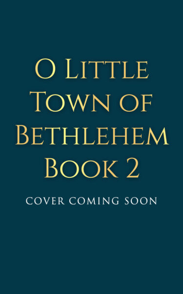 O Little Town of Bethlehem Book 2 (Cover Coming Soon)